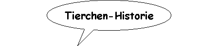 Tierchen-Historie.